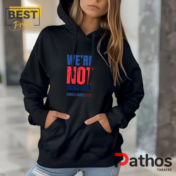 Kamala Harris 2024 We’re Not Going Back Hoodie