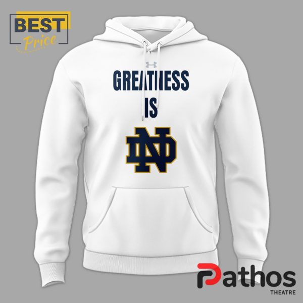 Greatness Is Notre Dame Women’s Basketball White Hoodie