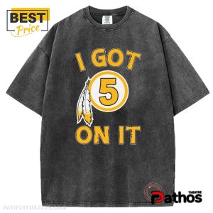 i got 5 on it jayden daniel washington commanders t shirt 1 8CZd7