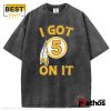 I Got 5 On It Jayden Daniel Washington Commanders T-Shirt