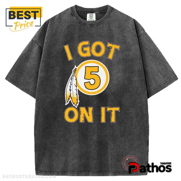 I Got 5 On It Jayden Daniel Washington Commanders T-Shirt