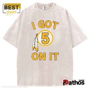 i got 5 on it jayden daniel washington commanders t shirt 2 2AVWO