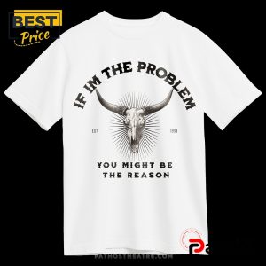 if im a problem you might be the reason western t shirt 4 5X0C8