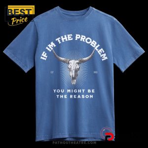 if im a problem you might be the reason western t shirt 3 CTwCT