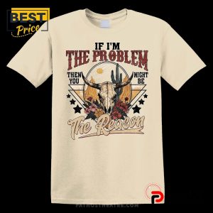 if im the problem you might be the reason western skull floral t shirt 2 0Mcxm