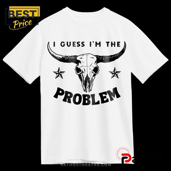 I Guess I’m The Problem Printed Tee T-Shirt