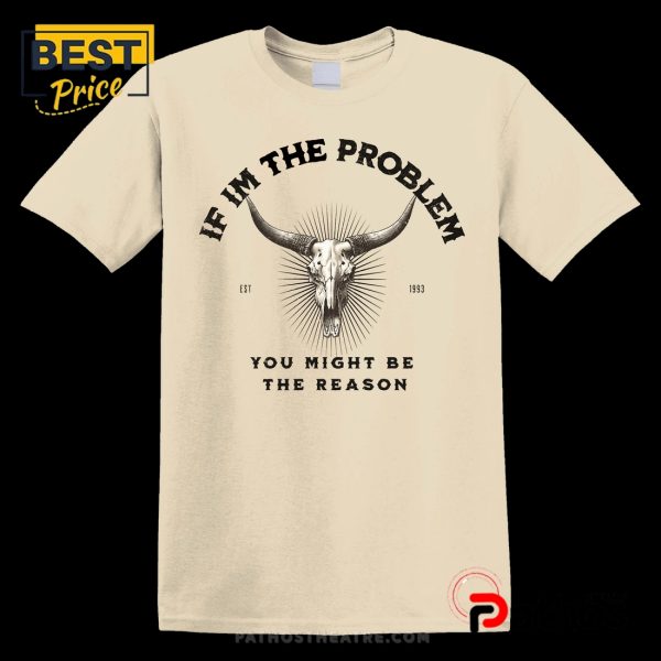 If I’m A Problem, You Might Be The Reason Western T-Shirt
