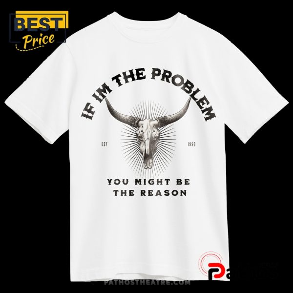 If I’m A Problem, You Might Be The Reason Western T-Shirt