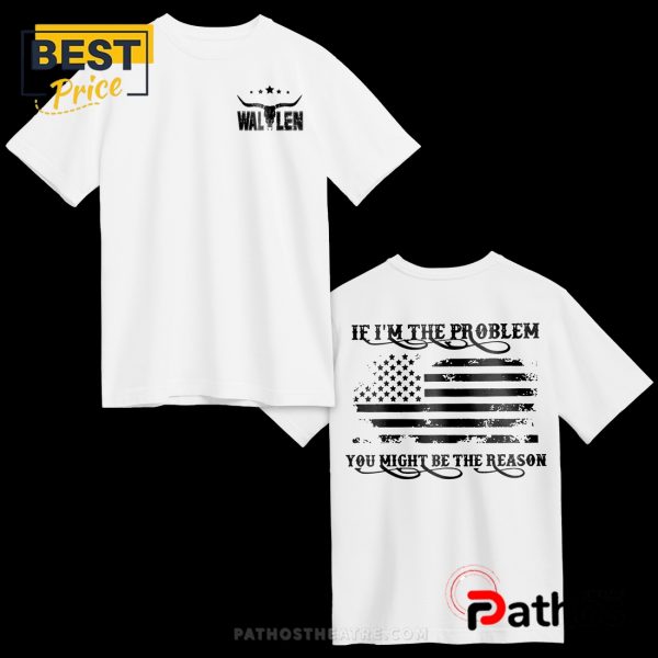 If I’m The Problem Then You Might Be The Reason Print Casual T-Shirt