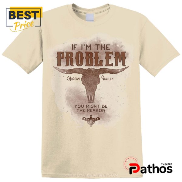 If I’m The Problem, You Might Be The Reason Tee T-Shirt