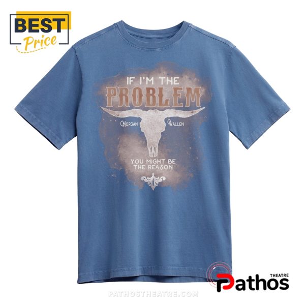 If I’m The Problem, You Might Be The Reason Tee T-Shirt