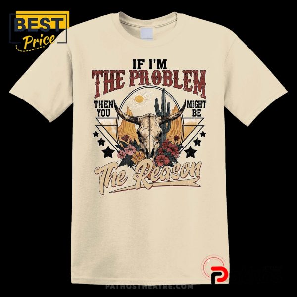 If I’m The Problem You Might Be The Reason Western Skull Floral T-Shirt