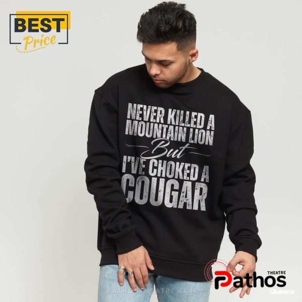 Never Killed a Mountain Lion But I’ve Choked a Cougar T-Shirt