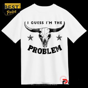 I Guess I’m The Problem Printed Tee T-Shirt